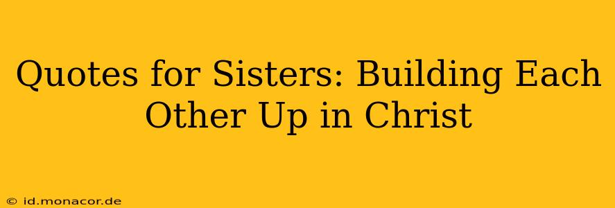 Quotes for Sisters: Building Each Other Up in Christ
