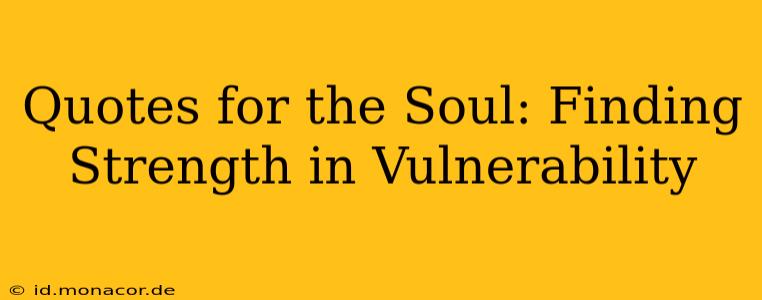 Quotes for the Soul: Finding Strength in Vulnerability