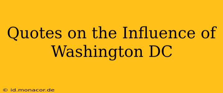 Quotes on the Influence of Washington DC