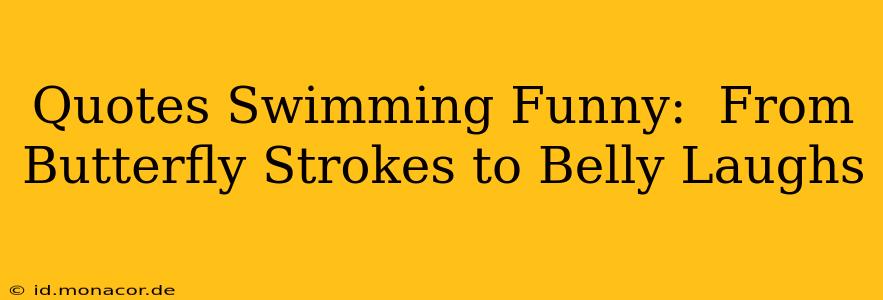 Quotes Swimming Funny:  From Butterfly Strokes to Belly Laughs