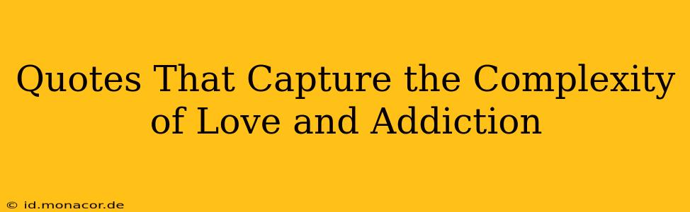 Quotes That Capture the Complexity of Love and Addiction