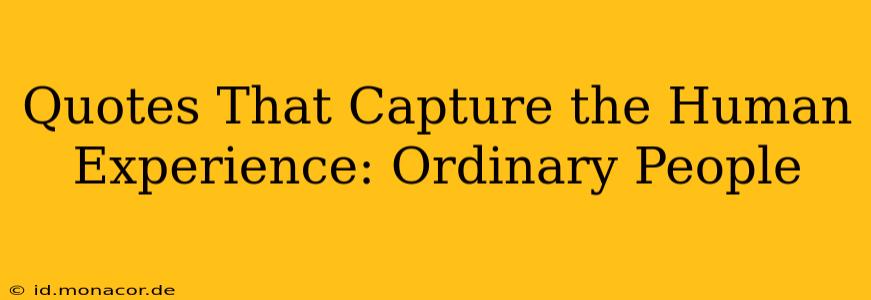 Quotes That Capture the Human Experience: Ordinary People