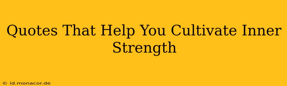 Quotes That Help You Cultivate Inner Strength