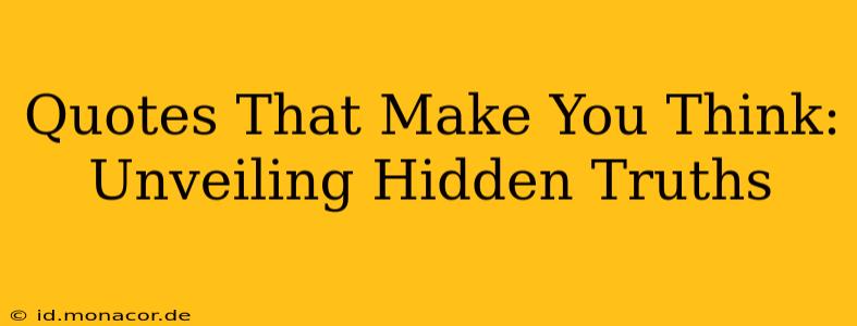 Quotes That Make You Think: Unveiling Hidden Truths