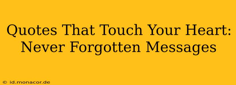 Quotes That Touch Your Heart: Never Forgotten Messages