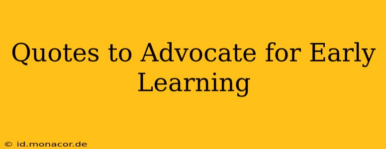 Quotes to Advocate for Early Learning