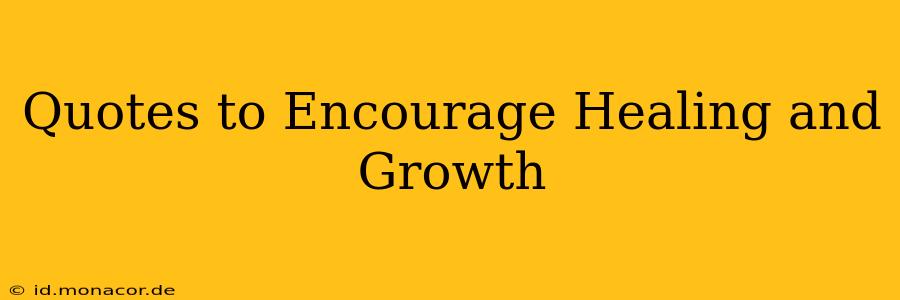 Quotes to Encourage Healing and Growth