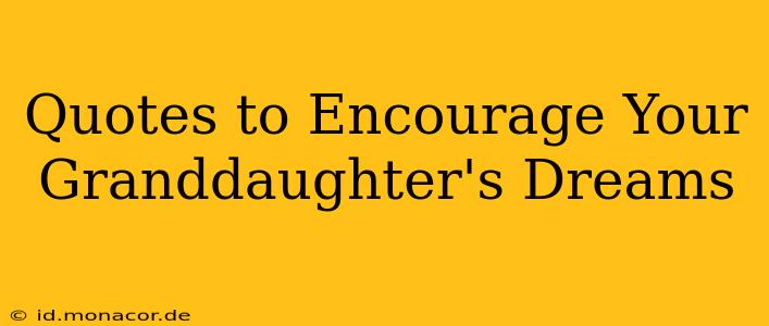 Quotes to Encourage Your Granddaughter's Dreams