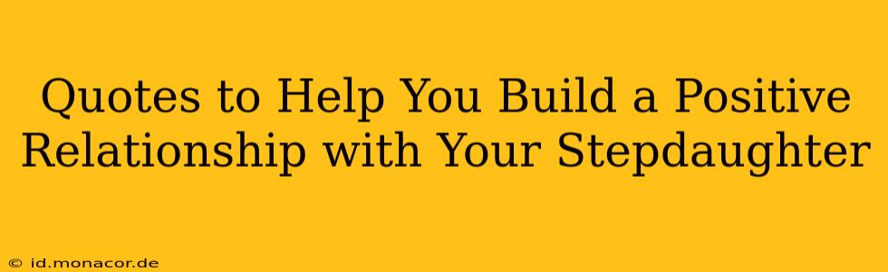 Quotes to Help You Build a Positive Relationship with Your Stepdaughter