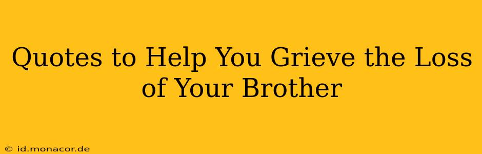 Quotes to Help You Grieve the Loss of Your Brother