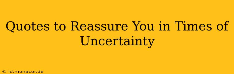 Quotes to Reassure You in Times of Uncertainty