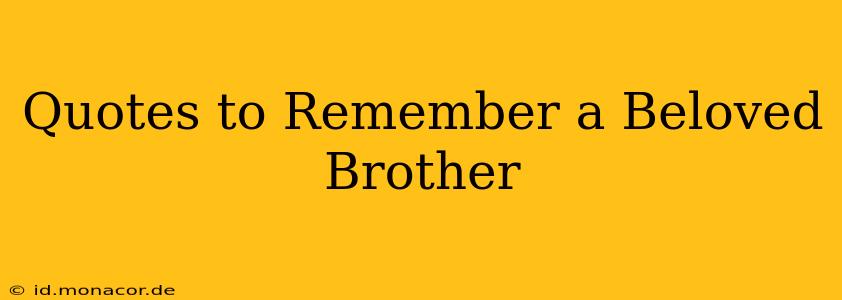 Quotes to Remember a Beloved Brother