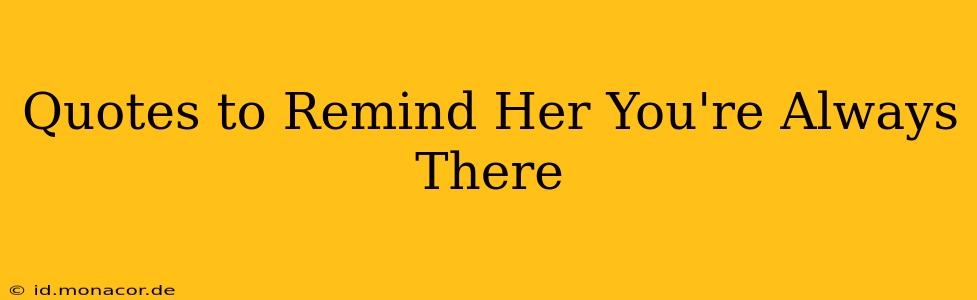 Quotes to Remind Her You're Always There