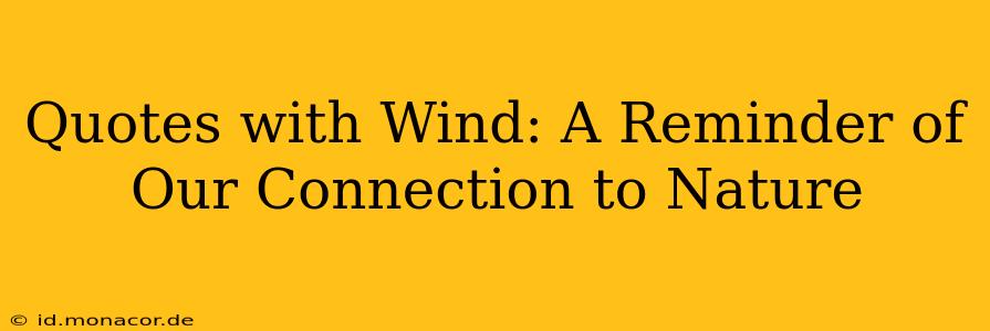 Quotes with Wind: A Reminder of Our Connection to Nature