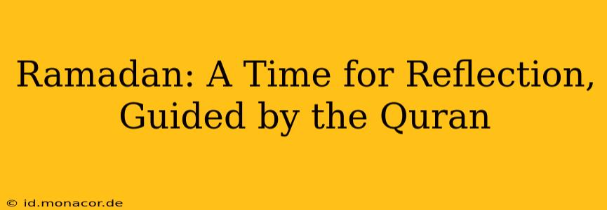 Ramadan: A Time for Reflection, Guided by the Quran