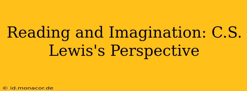 Reading and Imagination: C.S. Lewis's Perspective
