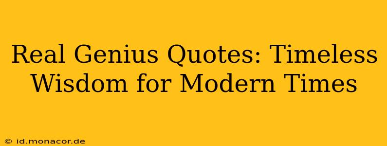 Real Genius Quotes: Timeless Wisdom for Modern Times