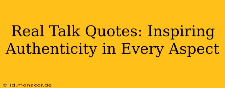 Real Talk Quotes: Inspiring Authenticity in Every Aspect