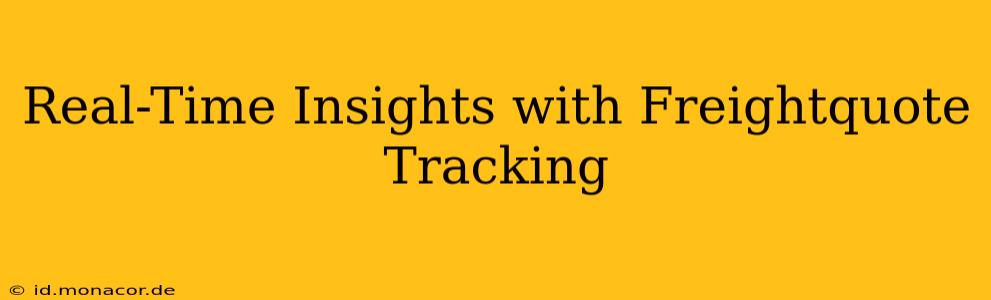 Real-Time Insights with Freightquote Tracking