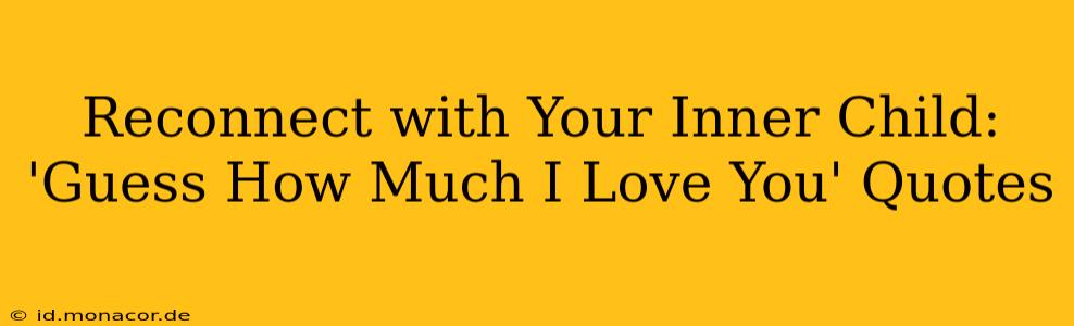 Reconnect with Your Inner Child: 'Guess How Much I Love You' Quotes