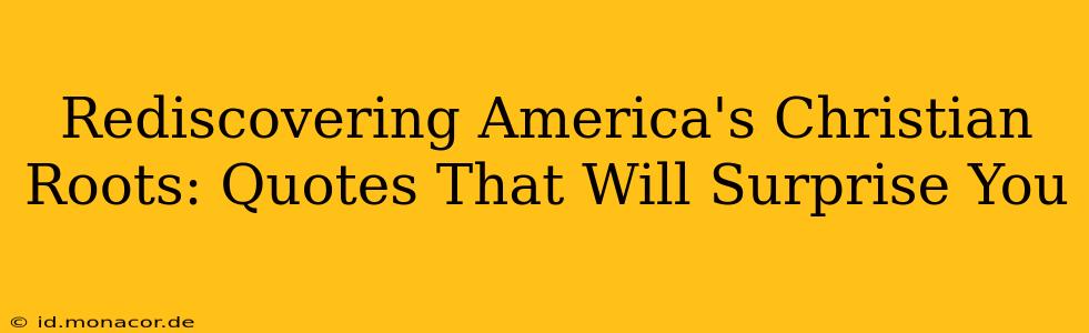 Rediscovering America's Christian Roots: Quotes That Will Surprise You