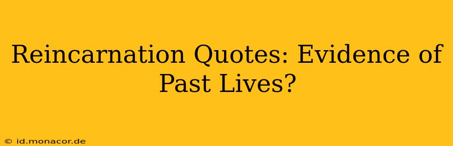 Reincarnation Quotes: Evidence of Past Lives?
