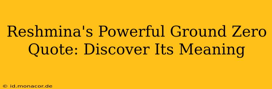 Reshmina's Powerful Ground Zero Quote: Discover Its Meaning