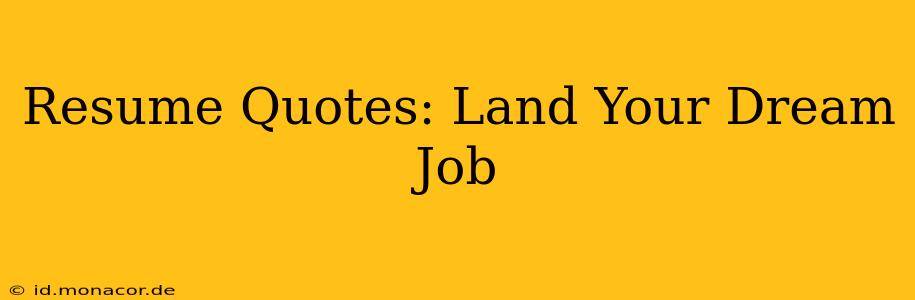 Resume Quotes: Land Your Dream Job