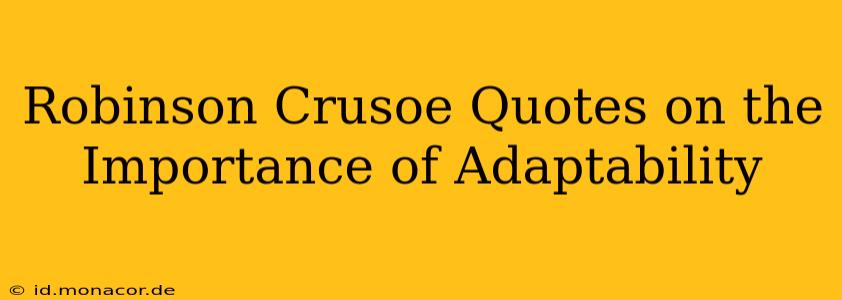 Robinson Crusoe Quotes on the Importance of Adaptability