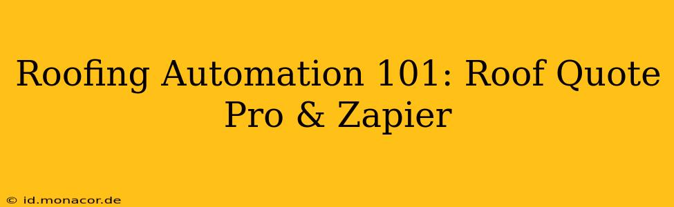 Roofing Automation 101: Roof Quote Pro & Zapier