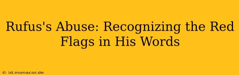 Rufus's Abuse: Recognizing the Red Flags in His Words