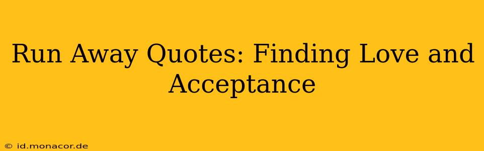Run Away Quotes: Finding Love and Acceptance