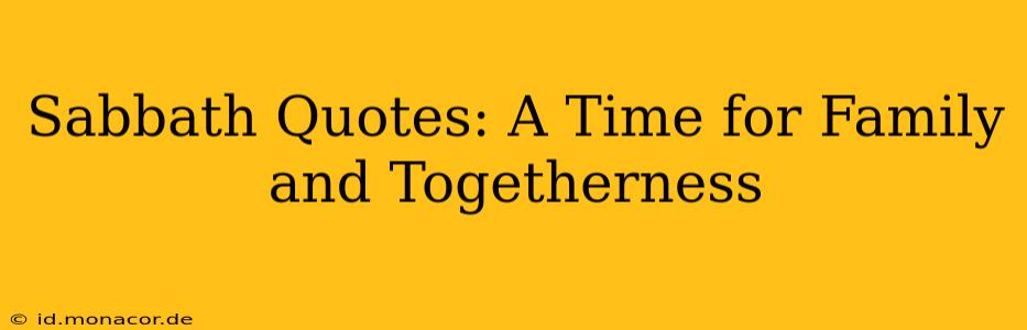 Sabbath Quotes: A Time for Family and Togetherness