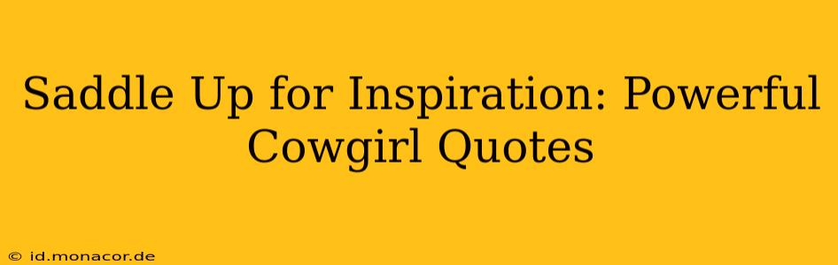Saddle Up for Inspiration: Powerful Cowgirl Quotes