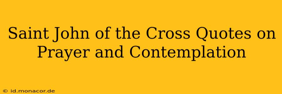 Saint John of the Cross Quotes on Prayer and Contemplation