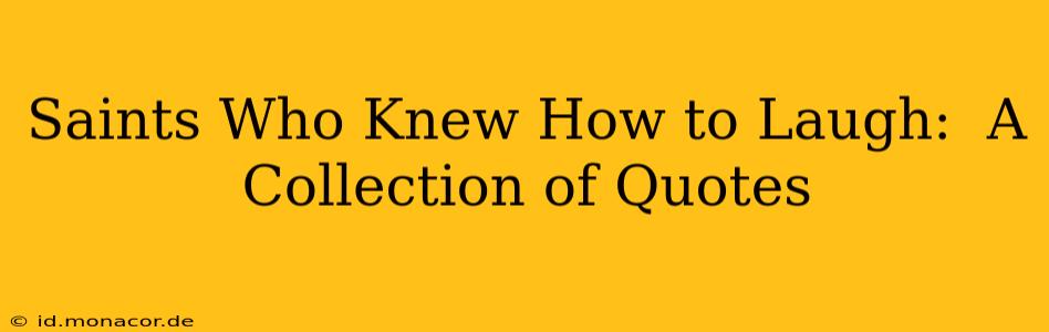 Saints Who Knew How to Laugh:  A Collection of Quotes