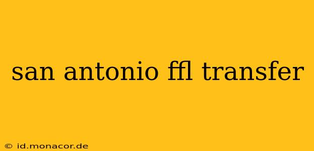san antonio ffl transfer