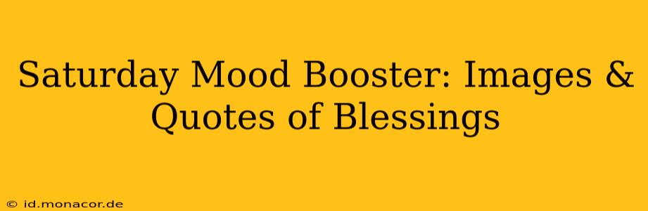 Saturday Mood Booster: Images & Quotes of Blessings