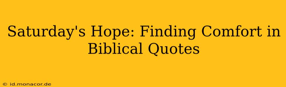 Saturday's Hope: Finding Comfort in Biblical Quotes
