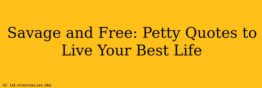Savage and Free: Petty Quotes to Live Your Best Life