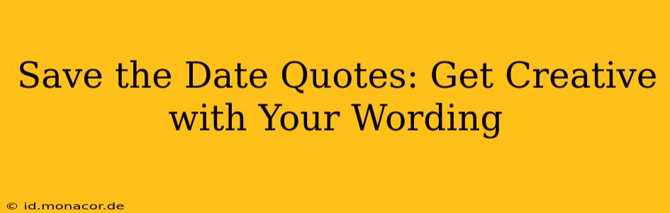 Save the Date Quotes: Get Creative with Your Wording