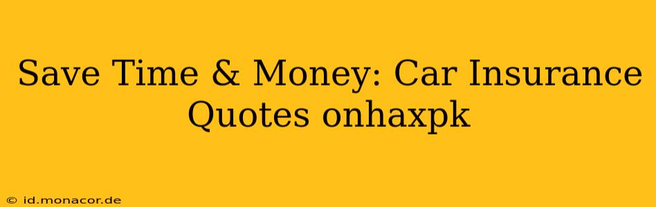 Save Time & Money: Car Insurance Quotes onhaxpk
