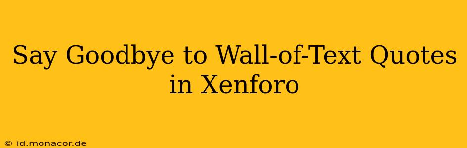 Say Goodbye to Wall-of-Text Quotes in Xenforo