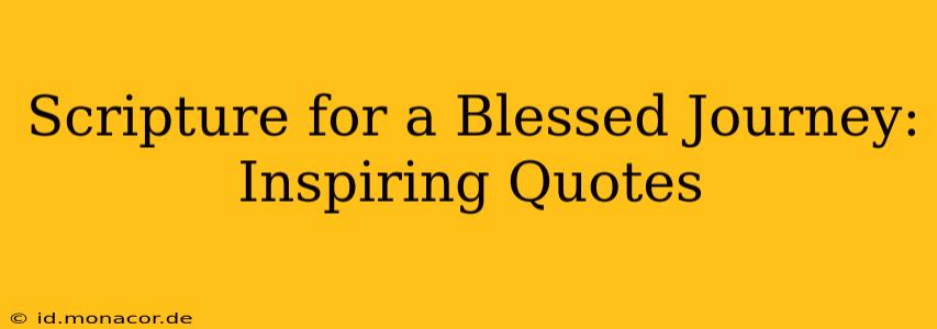 Scripture for a Blessed Journey: Inspiring Quotes