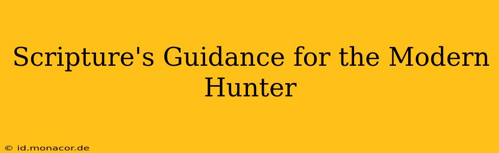 Scripture's Guidance for the Modern Hunter