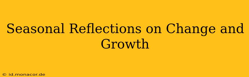 Seasonal Reflections on Change and Growth