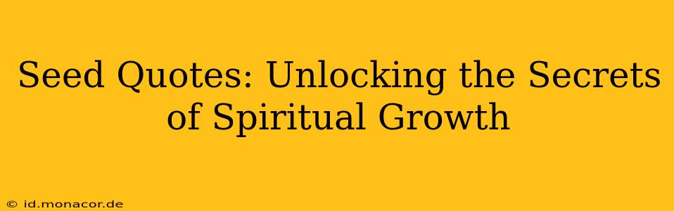 Seed Quotes: Unlocking the Secrets of Spiritual Growth