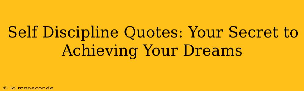 Self Discipline Quotes: Your Secret to Achieving Your Dreams