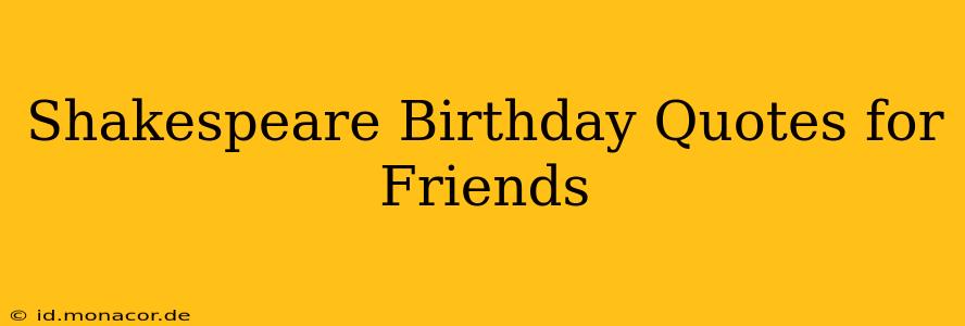Shakespeare Birthday Quotes for Friends