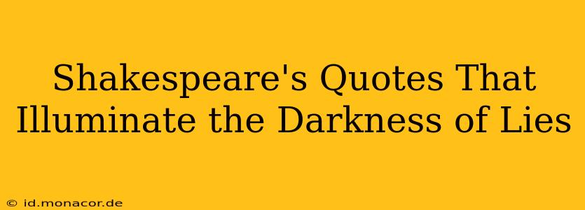Shakespeare's Quotes That Illuminate the Darkness of Lies